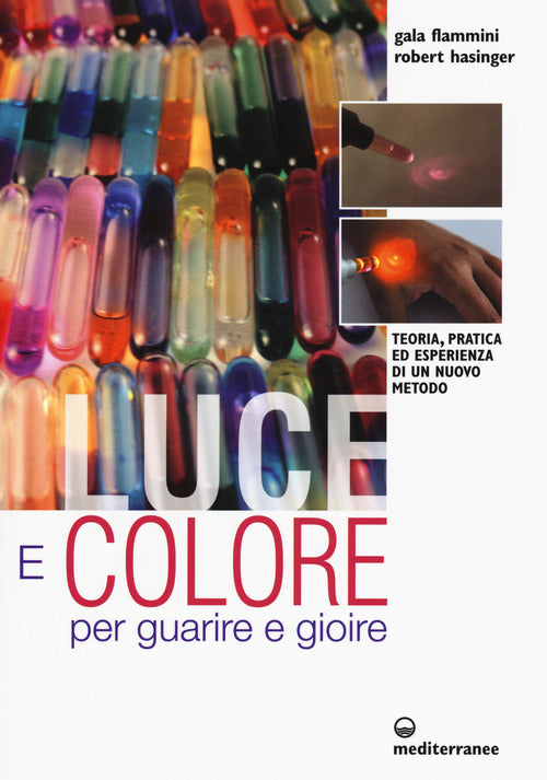 Cover of Luce e colore per guarire e gioire. Teoria, pratica ed esperienza di un nuovo metodo