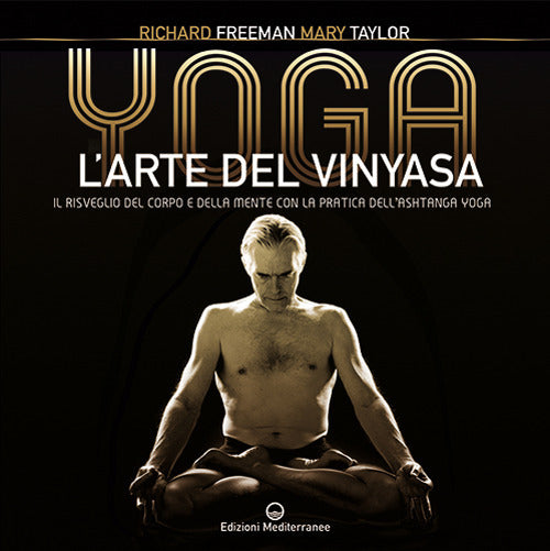 Cover of Yoga. L'arte del Vinyasa. Il risveglio del corpo e della mente con la pratica dell’Ashtanga yoga