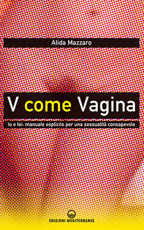 Cover of V come vagina. Io e lei: manuale esplicito per una sessualità consapevole