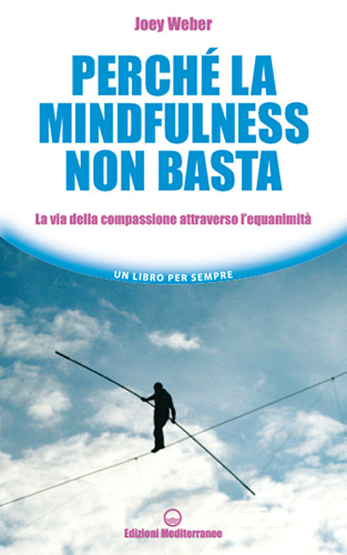 Cover of Perché la mindfulness non basta. La via della compassione attraverso l’equanimità