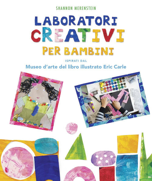 Cover of Laboratori creativi per bambini ispirati dal Museo d'arte del libro illustrato Eric Carle