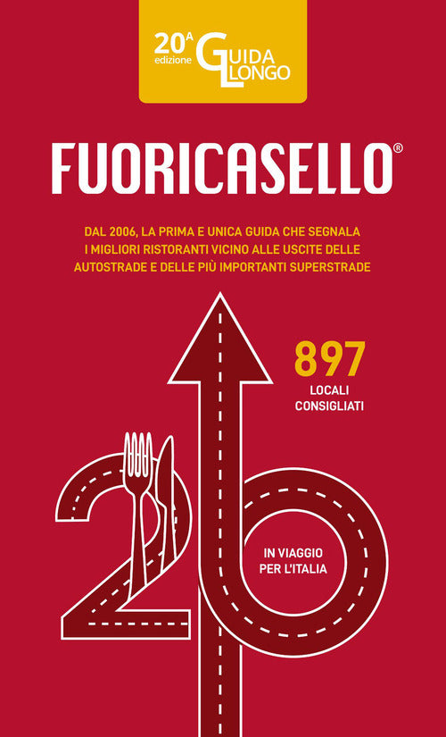 Fuoricasello 2026. La prima e unica guida che segnala i migliori ristoranti vicino alle uscite delle autostrade e delle più importanti superstrade