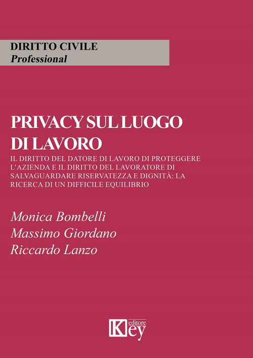 Cover of Privacy sul luogo di lavoro. Il diritto del datore di lavoro di proteggere l'azienda e il diritto del lavoratore di salvaguardare riservatezza e dignità: la ricerca di un difficile equilibrio