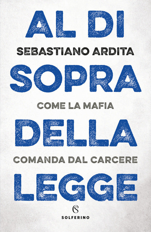 Cover of Al di sopra della legge. Come la mafia comanda dal carcere