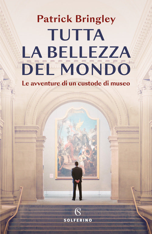 Cover of Tutta la bellezza del mondo. Le avventure di un custode di museo