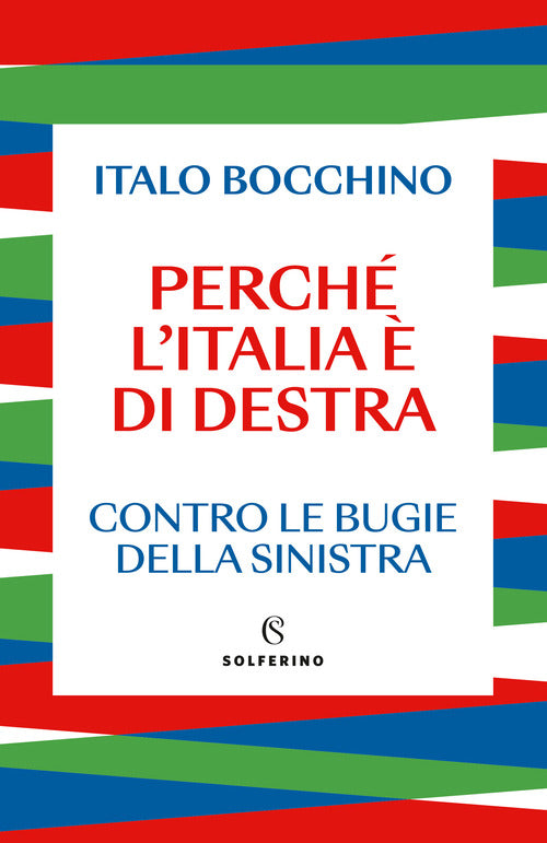 Perch l'Italia di destra. Contro le bugie della sinistra