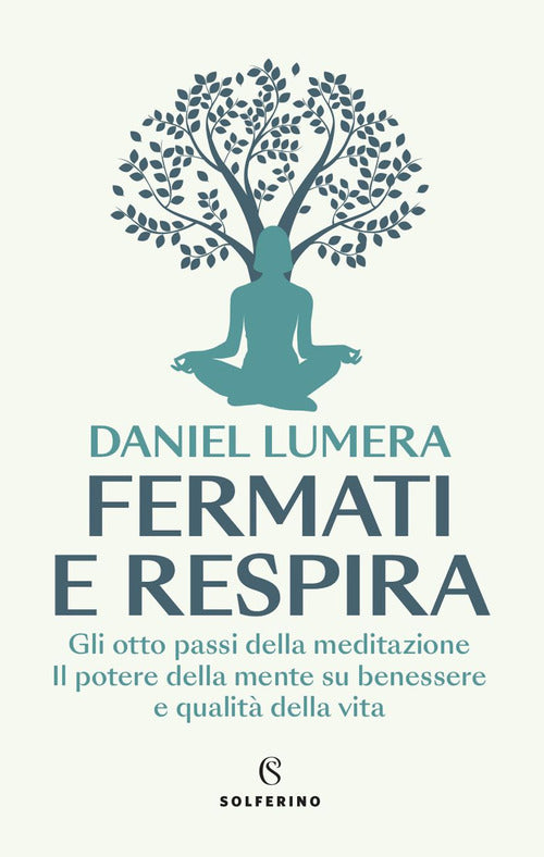 Fermati e respira. Gli otto passi della meditazione. Il potere della mente su benessere e qualit della vita