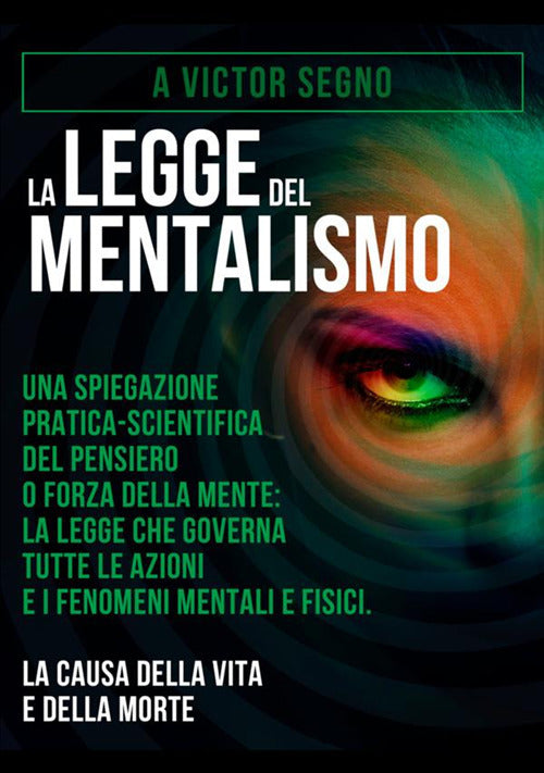 Cover of legge del mentalismo. Una spiegazione pratica-scientifica del pensiero o forza della mente: la legge che governa tutte le azioni e i fenomeni mentali e fisici: la causa della vita e della morte