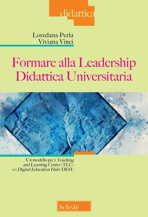 Formare alla Leadership Didattica Universitaria. Un modello per i Teaching and Learning Center (TLC) e i Digital Education Hub (DEH)