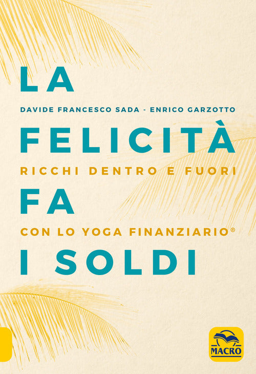 Cover of felicità fa i soldi. Ricchi dentro e fuori con lo yoga finanziario