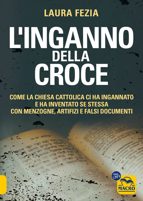 L'inganno della Croce. Come la Chiesa cattolica ci ha ingannato e ha inventato se stessa con menzogne