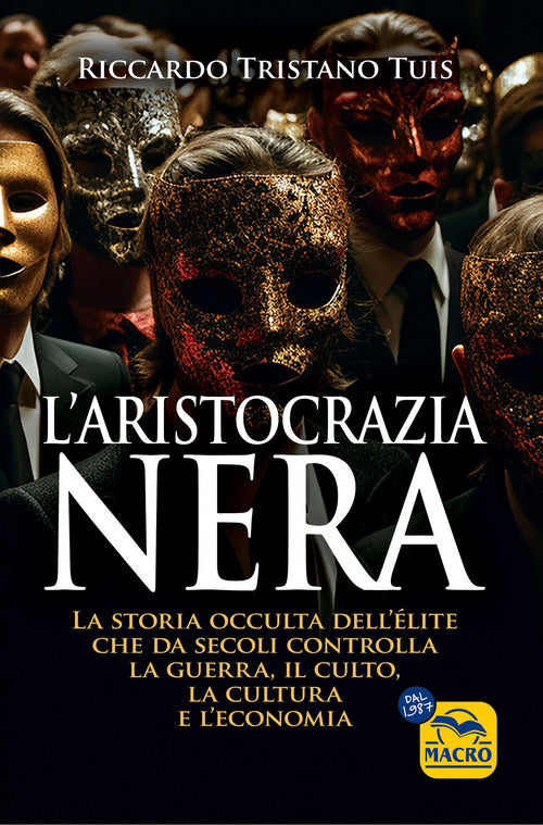 L'aristocrazia nera. La storia occulta dell'lite che da secoli controlla la guerra, il culto, la cultura e l'economia