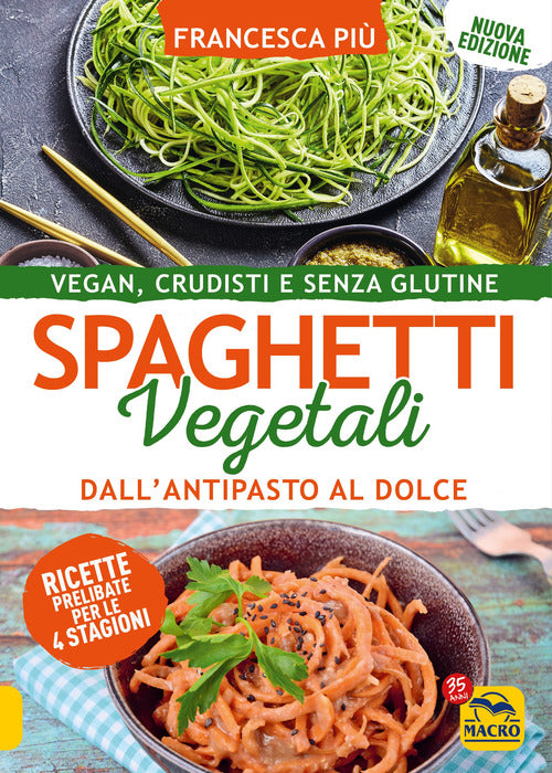 Cover of Spaghetti vegetali dall'antipasto al dolce. Vegan, crudisti e senza glutine
