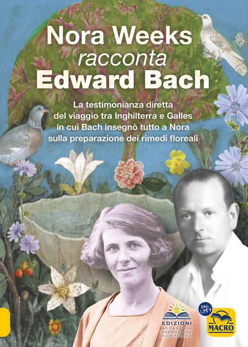 Nora Weeks racconta Edward Bach. La testimonianza diretta del viaggio tra Inghilterra e Galles in cui Bach insegn tutto a Nora sulla preparazione dei rimedi floreali