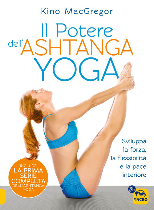 Il potere dell'Ashtanga yoga. Sviluppa la forza, la flessibilit e la pace interiore