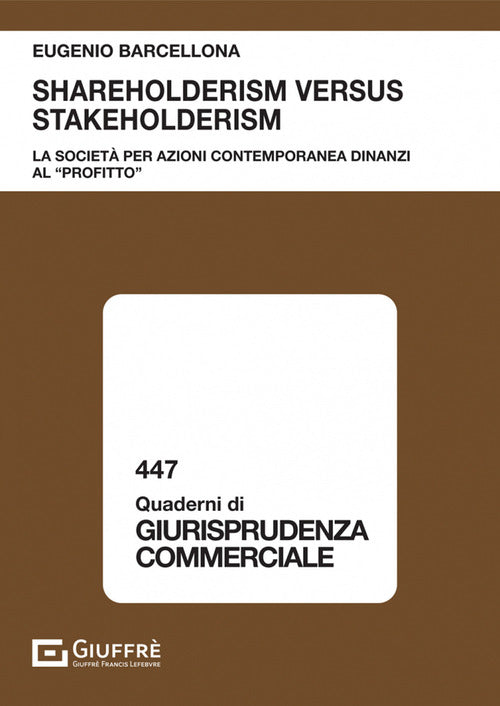 Cover of Shareholderism versus stakeholderism. La società per azioni contemporanea dinanzi al «profitto»