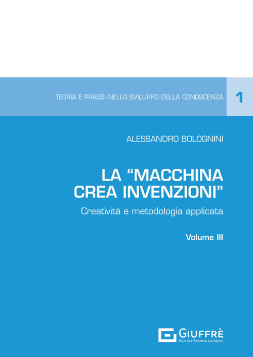 La Macchina Crea Invenzioni. Creativit e metodologia applicata. Vol. 3