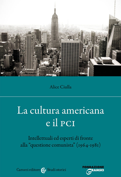 Cover of cultura americana e il PCI. Intellettuali ed esperti di fronte alla «questione comunista» (1964-1981)