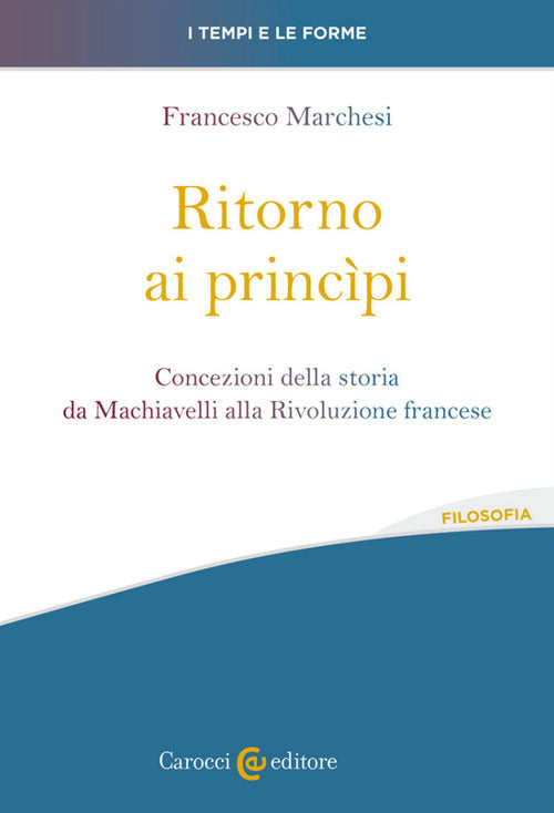 Cover of Ritorno ai princìpi. Concezioni della storia da Machiavelli alla Rivoluzione francese