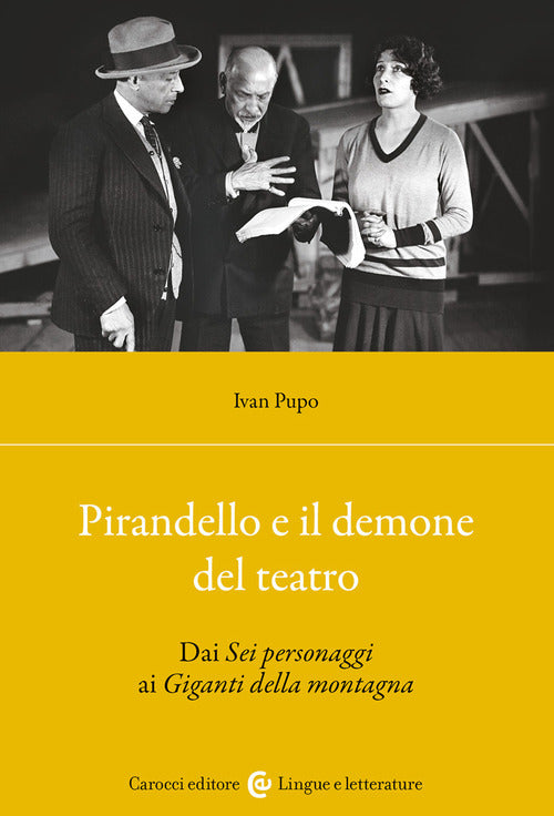 Pirandello e il demone del teatro. Dai Sei personaggi ai Giganti della montagna