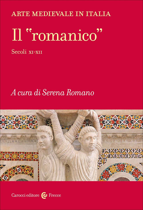 Arte medievale in Italia. Il «romanico». Secoli XI-XII