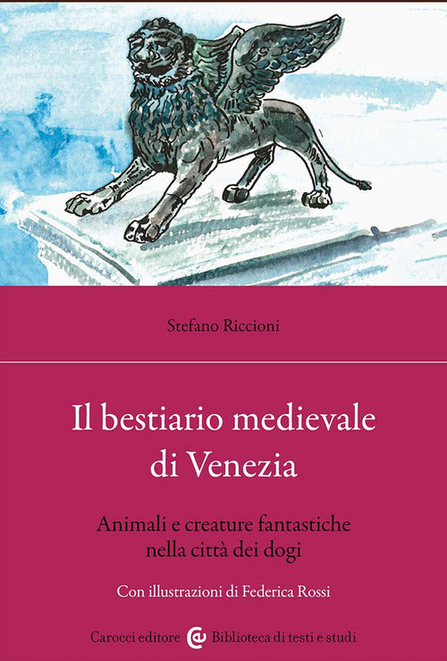 Il bestiario medievale di Venezia. Animali e creature fantastiche nella citt dei dogi