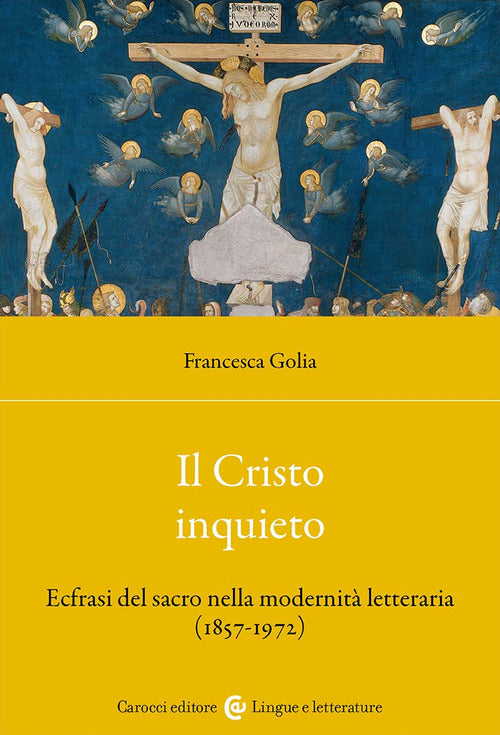 Il Cristo inquieto. Ecfrasi del sacro nella modernit letteraria (1857-1972)