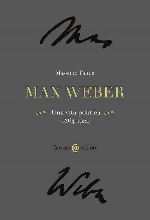 Max Weber. Una vita politica (1864-1920)