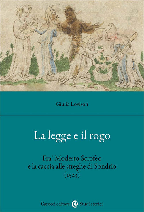 La legge e il rogo. Fra' Modesto Scrofeo e la caccia alle streghe di Sondrio (1523)