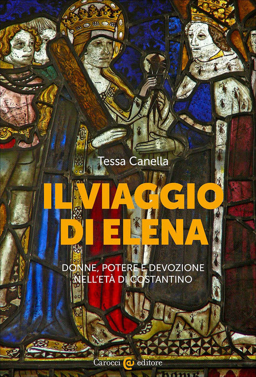 Il viaggio di Elena. Donne, potere e devozione nell'età di Costantino