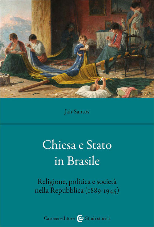 Chiesa e Stato in Brasile. Religione, politica e società nella Repubblica (1889-1945)