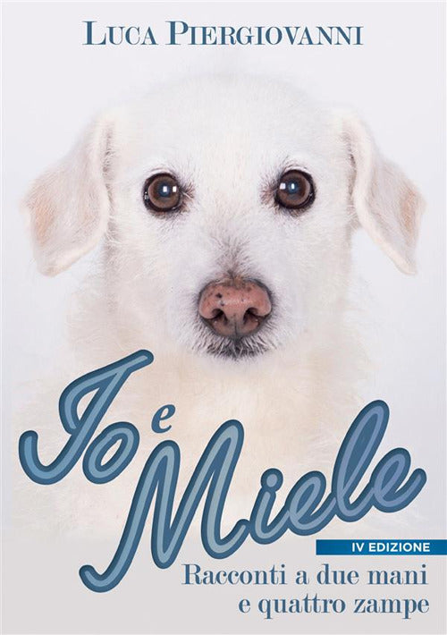 Cover of Io e Miele. Racconti a due mani e quattro zampe