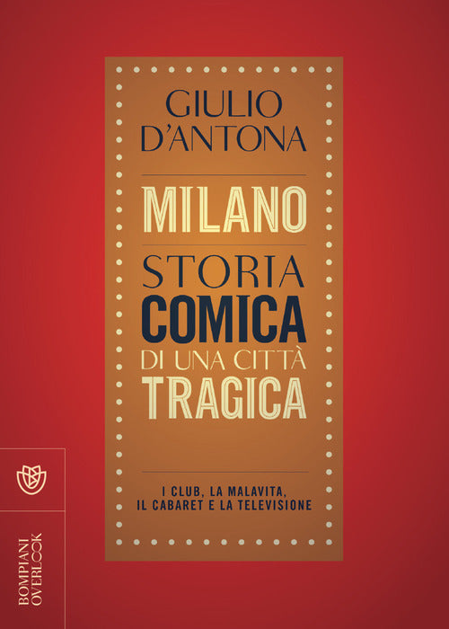Cover of Milano. Storia comica di una città tragica. I club, la malavita, il cabaret e la televisione