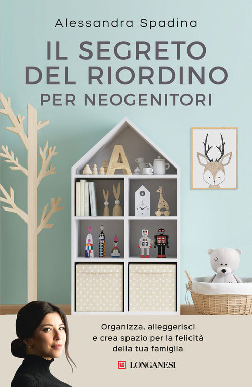 Il segreto del riordino per neogenitori. Organizza, alleggerisci e crea spazio per la felicit della tua famiglia