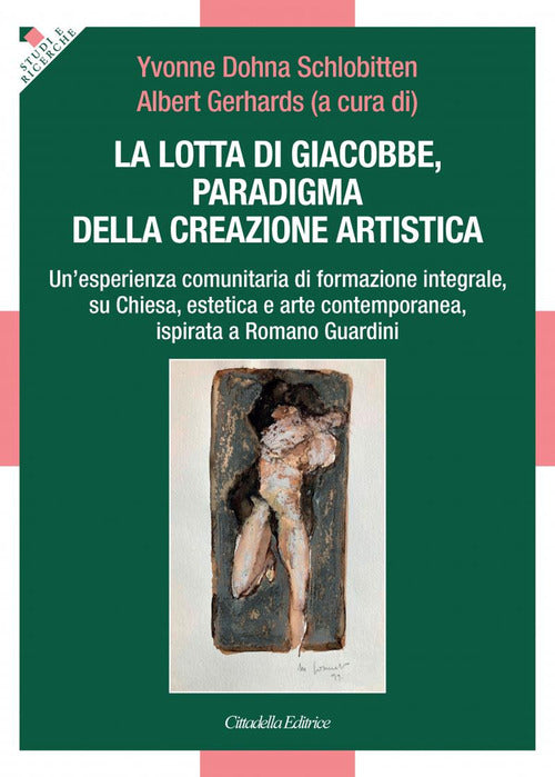 Cover of lotta di Giacobbe, paradigma della creazione artistica. Un'esperienza comunitaria di formazione integrale, su Chiesa, estetica e arte contemporanea, ispirata a Romano Guardini