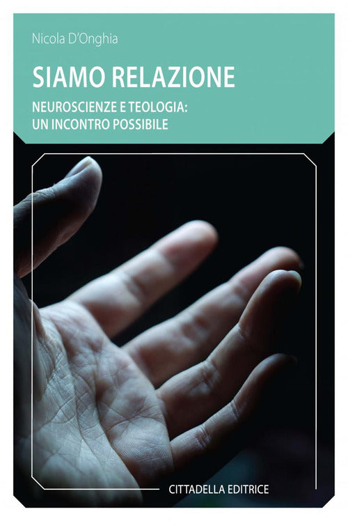 Cover of Siamo relazione. Neuroscienze e teologia: un incontro possibile