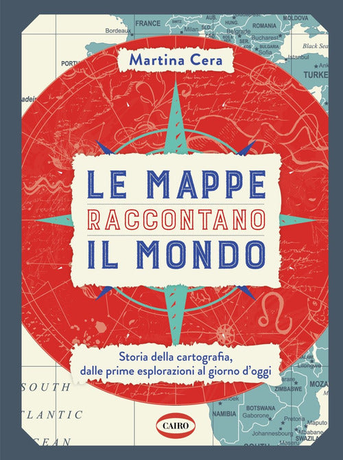 Cover of mappe raccontano il mondo. Storia della cartografia, dalle prime esplorazioni al giorno d'oggi