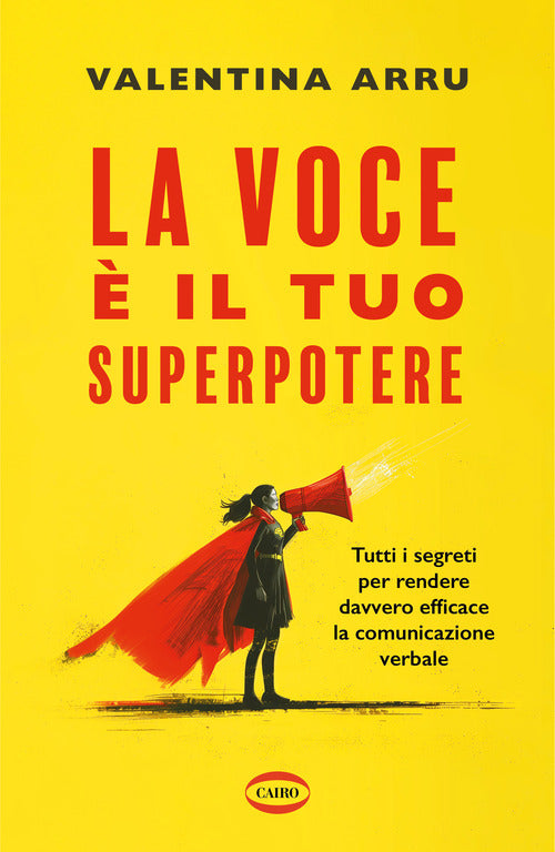 La voce il tuo superpotere. Tutti i segreti per rendere davvero efficace la comunicazione verbale
