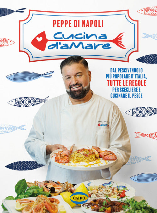 Cucina damare. Dal pescivendolo pi popolare d'Italia, tutte le regole per scegliere e cucinare il pesce