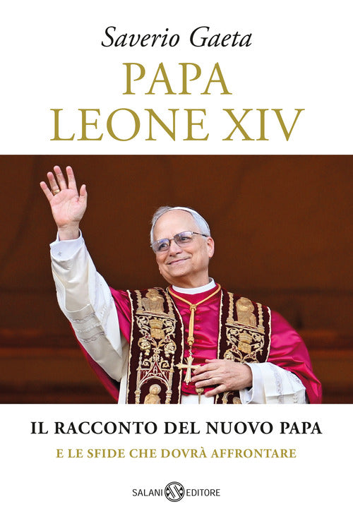 Papa Leone XIV. Il racconto del nuovo papa e le sfide che dovr affrontare