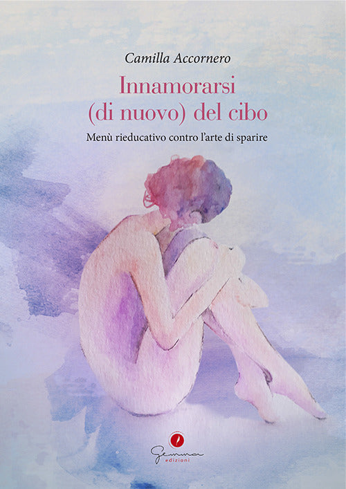 Cover of Innamorarsi (di nuovo) del cibo. Menù rieducativo contro l'arte di sparire