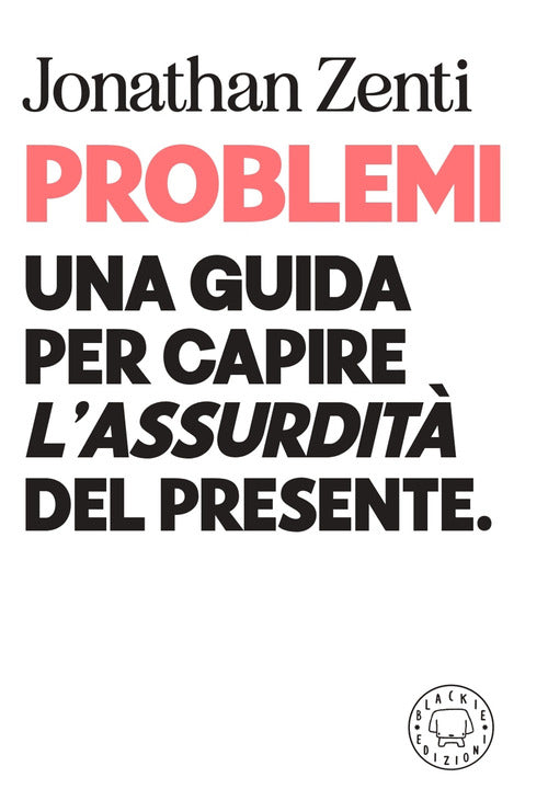 Cover of Problemi. Una guida per capire «l'assurdità» del presente