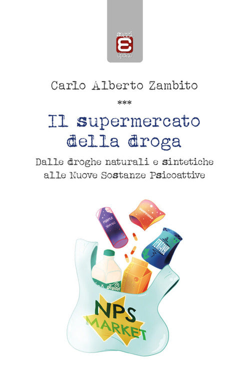 Cover of supermercato della droga. Dalle droghe naturali e sintetiche alle nuove sostanze psicoattive
