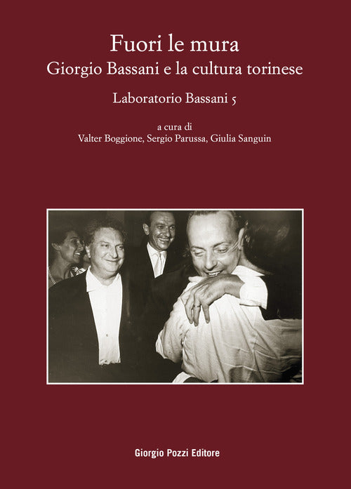 Fuori le mura. Giorgio Bassani e la cultura torinese. Laboratorio Bassani 5. Atti del Convegno (Torino, 30-31 maggio 2023)