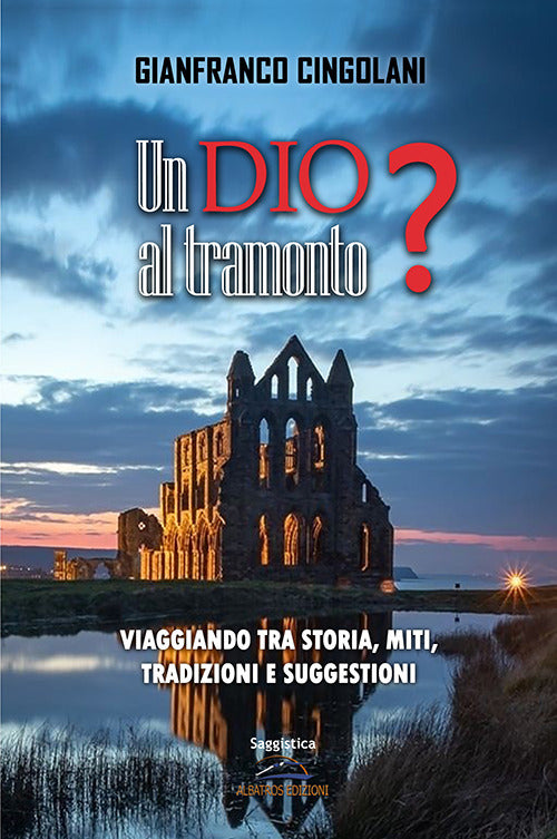 Cover of Dio al tramonto? Chi erano realmente Gesù e la Madonna? Viaggiando tra storia, miti, tradizioni e suggestioni