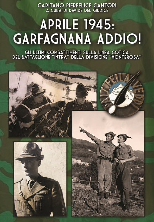 Aprile 1945: Garfagnana addio! Gli ultimi combattimenti sulla Linea Gotica del Battaglione Intra della Divisione Monterosa