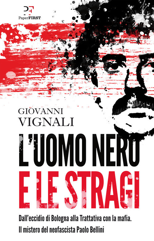 Cover of uomo nero e le stragi. Dall'eccidio di Bologna alla Trattativa con la mafia. Il mistero del neofascista Paolo Bellini