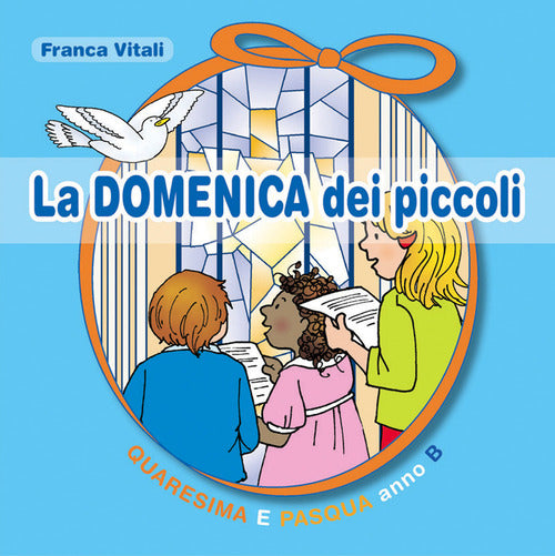 Cover of domenica dei piccoli. Quaresima e Pasqua Anno B