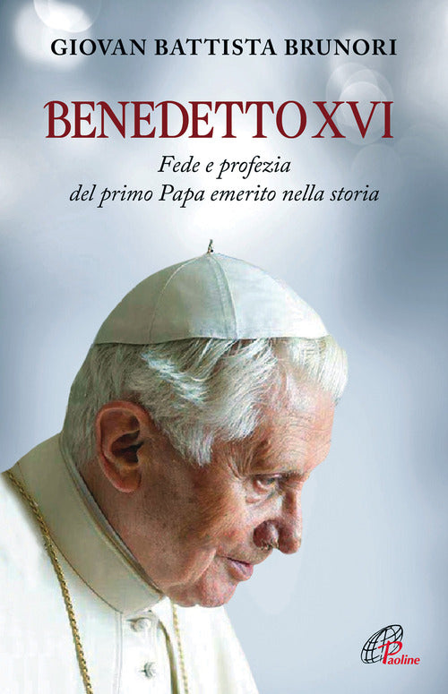 Cover of Benedetto XVI. Fede e profezia del primo papa emerito nella storia