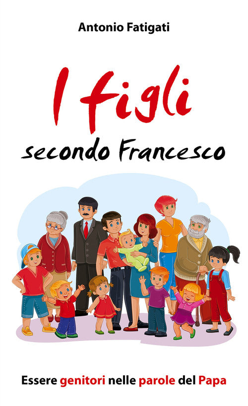 Cover of figli secondo Francesco. Essere genitori nelle parole del Papa